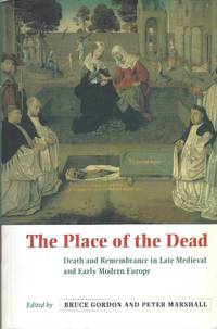 The Place of the Dead: Death and Remembrance in Late Medieval and Early Modern Europe