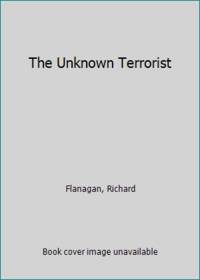 The Unknown Terrorist by Flanagan, Richard - 2006