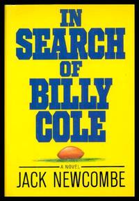 IN SEARCH OF BILLY COLE - A Football Novel by Newcombe, Jack - 1984