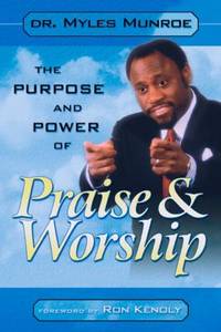 THE PURPOSE AND POWER OF PRAISE AND WORSHIP