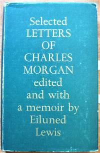 Selected Letters of Charles Morgan by Charles. Edited with a Memoir By Eiluned Lewis Morgan - First edition - 1967 - from Ken Jackson (SKU: 252332)
