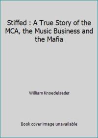 Stiffed: A True Story of MCA, the Music Business, and the Mafia