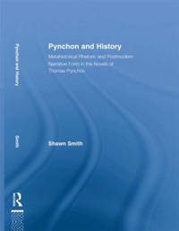 Pynchon and History: Metahistorical Rhetoric and Postmodern Narrative Form in the Novels of...