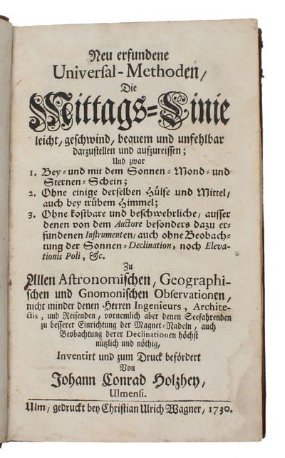 Neu erfundene Universal-Methoden, Die Mittags-Linie leicht, geschwind, bequem und unfehlbar darzustellen und aufzureissen : Und zwar 1. Bey- und mit dem Sonnen- Mond- Sternen-Schein; 2. Ohne einige derselben Hülfe und Mittel, auch bey trübem Himmel; 3... (photo 2)