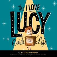 The "I Love Lucy" Guide to Life