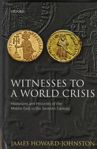 Witnesses to a World Crisis; Historians and Histories of the Middle East in the Seventh Century