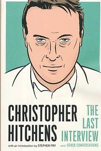 Christopher Hitchens : the Last Interview and Other Conversations