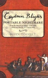 Captain Bligh&#039;s Portable Nightmare : From the Bounty to Safety... 4,162 Miles Across the Pacific in a Rowing Boat by John Toohey - 2000