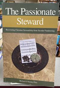 The Passionate Steward: Recovering Christian Stewardship from Secular Fundraising
