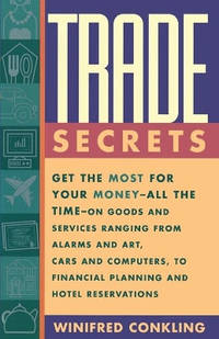Trade Secrets: Get the Most for Your Money - All the Time- on Goods and Services Ranging from...