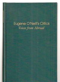 EUGENE O'NEILL'S CRITICS: VOICES FROM ABROAD