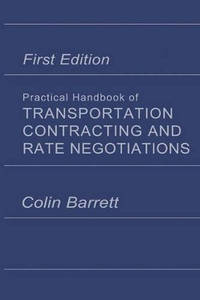 Practical Handbook of Transportation Contracting and Rate Negotiations: 1st edition