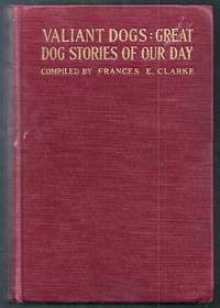 Valiant Dogs: Great Dog Stories of Our Day