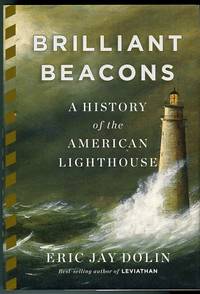 Brilliant Beacons: A History Of The American Lighthouse by Dolin, Eric Jay - 2016