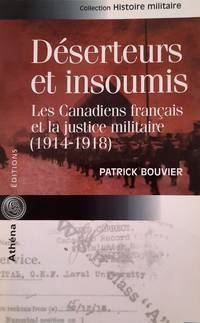 image of Déserteurs et insoumis. Les canadiens français et la justice militaire (1914-1918) (Histoire militaire)