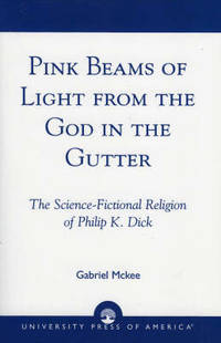 Pink Beams of Light from the God in the Gutter : The Science-Fictional Religion of Philip K. Dick