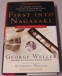 First Into Nagasaki: The Censored Eyewitness Dispatches on Post-Atomic  Japan and Its Prisoners of War