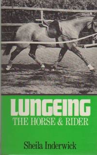 Lungeing the Horse and Rider by S. Inderwick - 1977