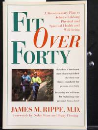 Fit over Forty: A Revolutionary Plan To Achieve Lifelong Physical And Spiritual Health And...