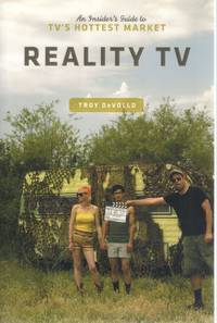 REALITY TV  An Insider&#039;s Guide to TV&#039;s Hottest Market by Devolld, Troy - 2011