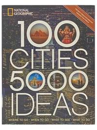 100 Cities, 5,000 Ideas: Where to Go, When to Go, What to See, What to Do