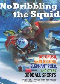 No Dribbling the Squid: Octopush, Shin Kicking, Elephant Polo, and Other Oddball Sports