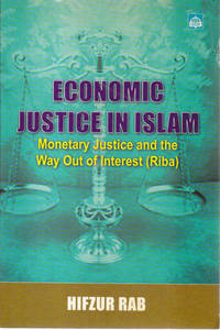 Economic Justice in Islam: Monetary Justice and the Way out of Interest (Riba)