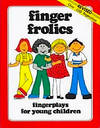 Finger Frolics: Fingerplays For Young Children