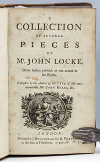 A Collection of Several Pieces of Mr. John Locke, Never before printed, or not extant in his Works. Publish'd by… by John Locke - First edition, first issue, with engraved vignette of a seated m - 1720 - from Michael R. Thompson, Booksellers, ABAA/ILAB (SKU: 17057)