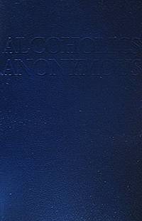 Alcoholics Anonymous: The Story of How Many Thousands of Men and Women Have Recovered from...