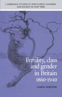Fertility, Class and Gender in Britain, 1860 1940