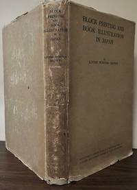 Block Printing & Book Illustration In Japan; With Forty-Three Plates (Eighteen In Colours), And Copious Indexes Of Titles And Artists