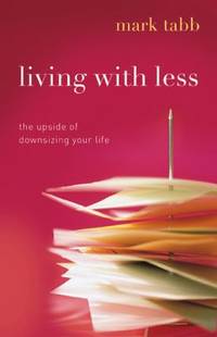 Living with Less : The Upside of Downsizing Your Life