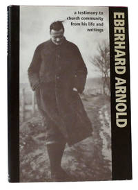 EBERHARD ARNOLD A Testimony to Church Community from His Life and Writings
