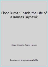 Floor Burns: Inside the Life of a Kansas Jayhawk