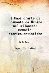 I Capi d'arte di Bramante da Urbino nel milanese: memorie storico-artistiche