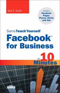 Sams Teach Yourself Facebook for Business in 10 Minutes : Covers Facebook Places, Facebook Deals...
