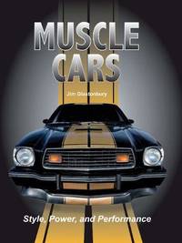 Muscle Cars: Style, Power, and Performance by Glastonbury, Jim