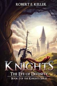 Knights: The Eye of Divinity: Volume 1 (Knights Series)