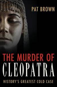 The Murder of Cleopatra : History's Greatest Cold Case