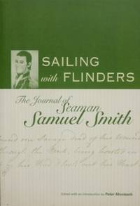 Sailing with Flinders : the journal of Seaman Samuel Smith.
