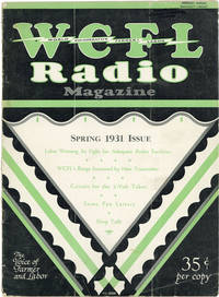 WCFL Radio Magazine: Voice of Labor and the Farmer. Official Quarterly Publication of WCFL Radiophone Broadcast Station and the Co-operative Farmer-Labor Radio Listeners' Association. Volume 4, no. 1 (Spring 1931)
