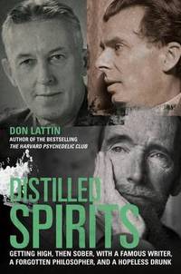 Distilled Spirits: Getting High, Then Sober, with a Famous Writer, a Forgotten Philosopher, and a...