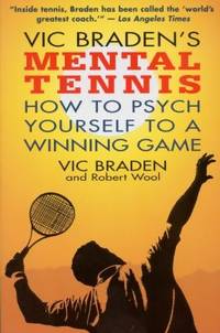 Vic Braden's Mental Tennis : How to Psych Yourself to a Winning Game