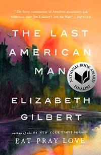 The Last American Man by Elizabeth Gilbert