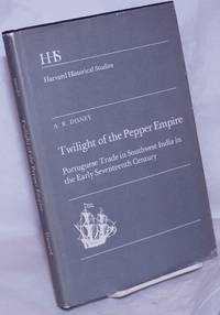 Twilight of the Pepper Empire: Portuguese trade in southwest India in the early seventeenth century by Disney, A.R - 1978