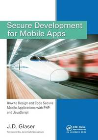 Secure Development for Mobile Apps: How to Design and Code Secure Mobile Applications with PHP...