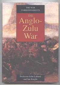 THE ANGLO-ZULU WAR.  THE WAR CORRESPONDENTS. by Laband, John and Knight, Ian