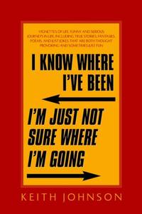 I Know Where I've Been. I'm Just Not Sure Where I'm Going.