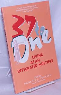 37 to One: living as an integrated multiple by Hocking, Phoenix J. formerly Sandra J. Hocking - 1996